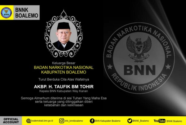 Segenap Keluarga Besar Badan Narkotika Nasional Kabupaten Boalemo turut berduka cita atas wafatnya Kepala BNN Kabupaten Way Kanan AKBP H. TAUFIK BM. TOHIR