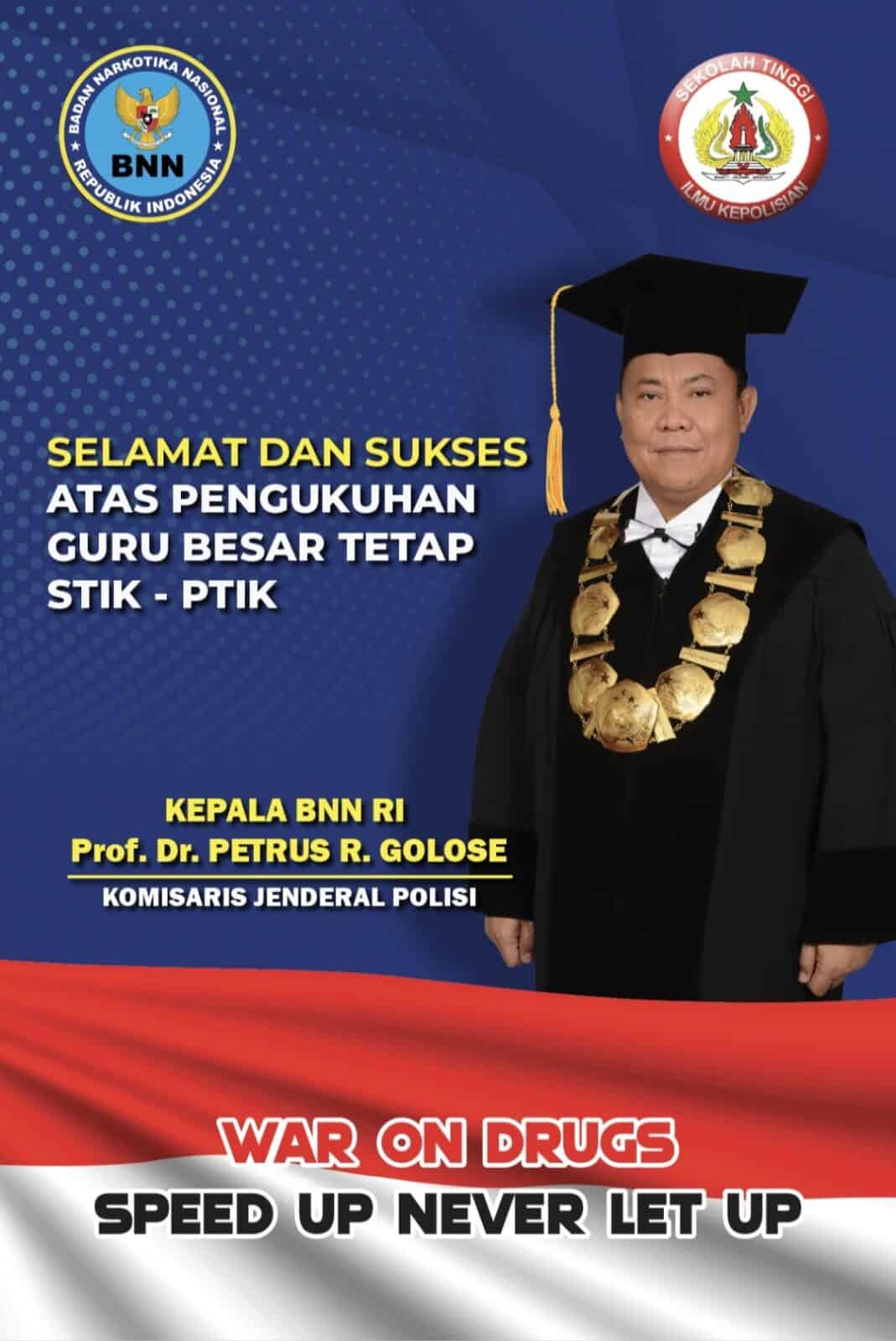 Selamat dan Sukses atas Pengukuhan Guru Besar Bidang Ilmu Kepolisian STIK Lemdiklat Polri Selamat dan Sukses atas Pengukuhan Guru Besar STIK-PTIK Kepala BNN RI Komjen Pol. Dr. Petrus R. Golose